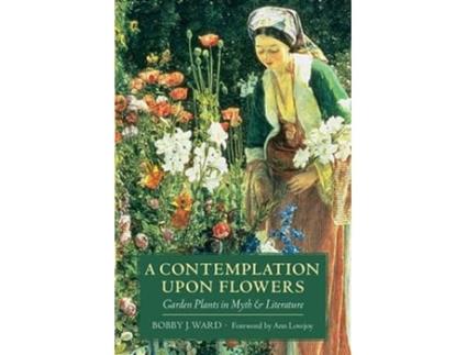 Livro A Contemplation Upon Flowers Garden Plants in Myth and Literature de Bobby J Ward (Inglês)