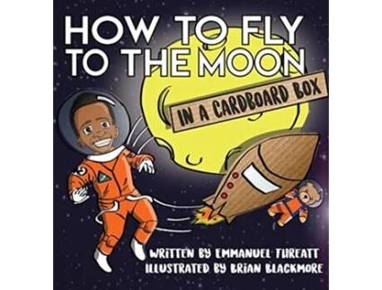 Livro How to Fly to the Moon in a Cardboard Box de Emmanuel Threatt (Inglês - Capa Dura)