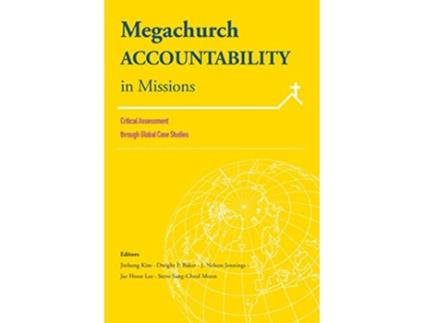 Livro Megachurch Accountability in Missions Critical Assessment through Global Case Studies de P Baker Dwight (Inglês)