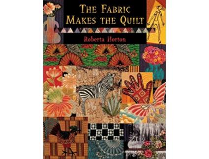 Livro The Fabric Makes the Quilt de Roberta Horton (Inglês)