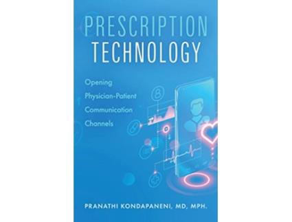 Livro Prescription Technology Opening PhysicianPatient Communication Channels de Pranathi Kondapaneni (Inglês)