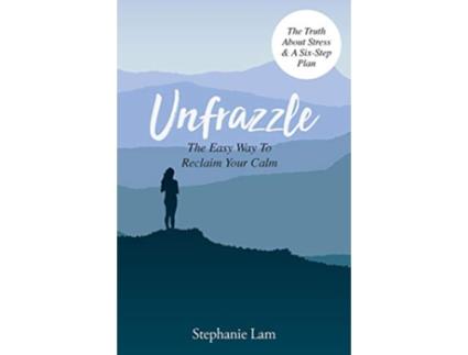 Livro Unfrazzle The Easy Way To Reclaim Your Calm The Truth About Stress A SixStep Plan de Stephanie Lam (Inglês)