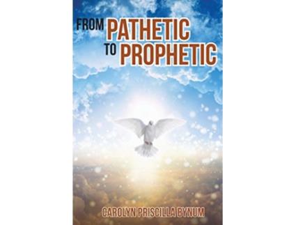 Livro From Pathetic To Prophetic de Carolyn Priscilla Bynum (Inglês)