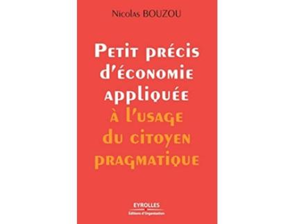 Livro Petit précis déconomie appliquée à lusage du citoyen pragmatique French Edition de Nicolas Bouzou (Francês)