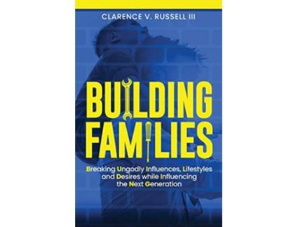 Livro BUILDING Families Breaking Ungodly Influences Lifestyles and Desires while Influencing the Next Generation de Clarence V Russell III (Inglês)
