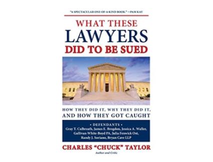 Livro What These Lawyers Did to Be Sued How They Did It Why They Did It and How They Got Caught de Chuck Taylor (Inglês - Capa Dura)