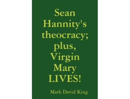 Livro Sean Hannity's theocracy; plus, Virgin Mary LIVES! Mark David King (Inglês)