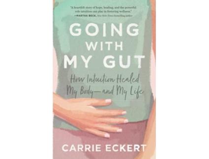 Livro Going with My Gut How Intuition Healed My Body—and My Life de Carrie Eckert (Inglês)