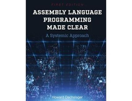 Livro Assembly Language Programming Made Clear A Systemic Approach de Howard Dachslager (Inglês)