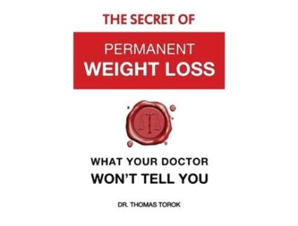Livro The Secret of Permanent Weight Loss What your Doctor Wont Tell You de Dr Thomas Torok (Inglês)