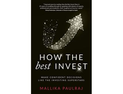 Livro How The Best Invest Make Confident Decisions Like the Investing Superstars de Mallika Paulraj (Inglês)