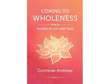 Livro Coming to Wholeness How to Awaken and Live with Ease The Wholeness Work de Connirae Andreas (Inglês)