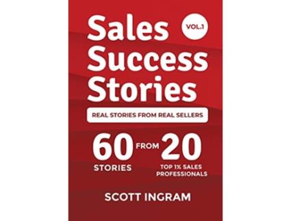 Livro Sales Success Stories 60 Stories from 20 Top 1 Sales Professionals 1 de Scott Ingram (Inglês)