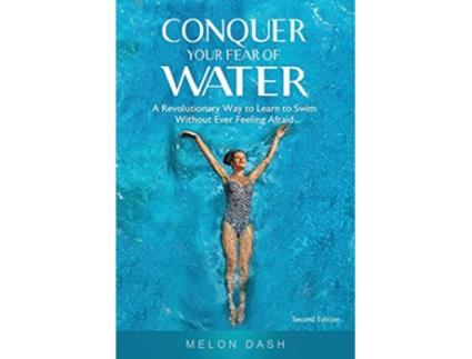 Livro Conquer Your Fear of Water A Revolutionary Way to Learn to Swim Without Ever Feeling Afraid de Melon Dash (Inglês)