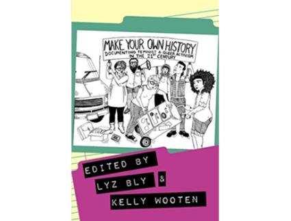 Livro Make Your Own History Documenting Feminist and Queer Activism in the 21st Century de Kelly Wooten (Inglês)