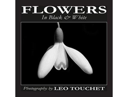Livro FLOWERS In Black White de Leo Touchet (Inglês)