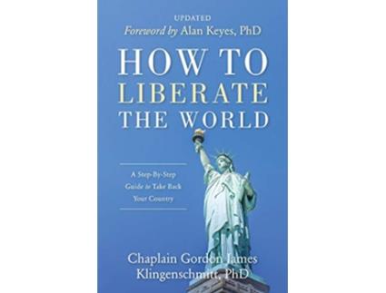 Livro How To Liberate The World A StepByStep Guide to Take Back Your Country UPDATED de Gordon James Klingenschmitt (Inglês)