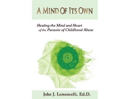 Livro A Mind of Its Own Healing the Mind and Heart of the Parasite of Childhood Abuse de John J Lemoncelli (Inglês)