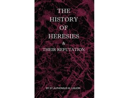 Livro The History of Heresies and Their Refutation de St Alphonsus M Liguori (Inglês)