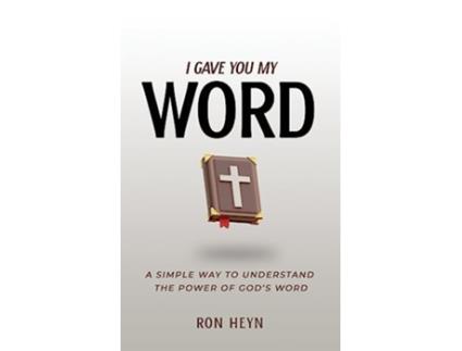 Livro I Gave You My Word A Simple Way To Understand The Power Of God’s Word de Ron Heyn (Inglês)