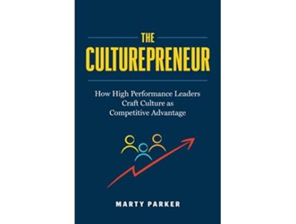 Livro The Culturepreneur How High Performance Leaders Craft Culture as Competitive Advantage de Marty Parker (Inglês)