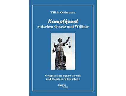 Livro Kampfkunst zwischen Gesetz und Willkür Gedanken zu legaler Gewalt und illegalem Selbstschutz German Edition de Till S Olshausen (Alemão)