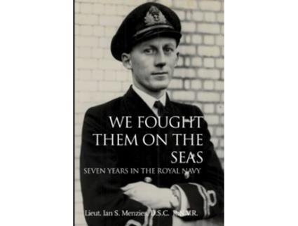 Livro We Fought Them On the Seas Seven Years in the Royal Navy de Lieut Ian S S MENZIES (Inglês)