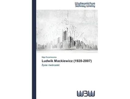 Livro Ludwik Mackiewicz 19282007 Zycie i twórczosc Polish Edition de Maja Rozenkowska (Polaco)