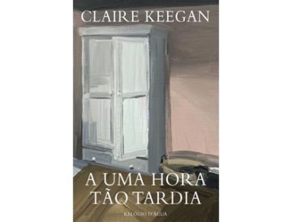 Livro A uma Hora Tão Tardia de Claire Keegan (Português)
