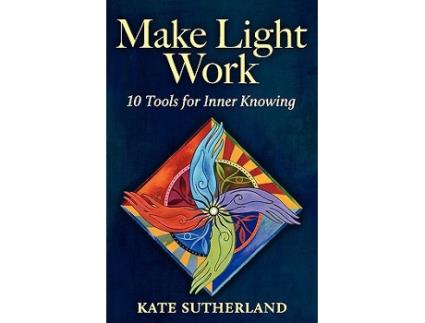 Livro Make Light Work 10 Tools for Inner Knowing de Kate R Sutherland (Inglês)