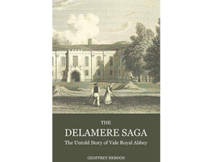 Livro The Delamere Saga The Untold Story of Vale Royal Abbey de Geoffrey Hebdon (Inglês)