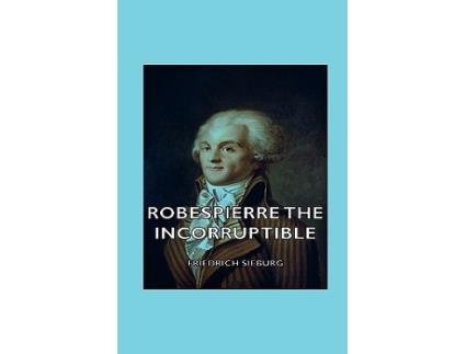 Livro Robespierre the Incorruptible de Friedrich Sieburg (Inglês)