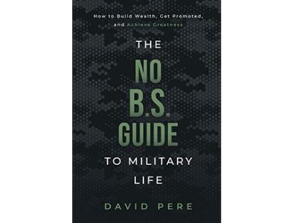 Livro The No BS Guide to Military Life How to build wealth get promoted and achieve greatness de David Pere (Inglês)