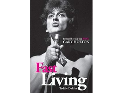 Livro Fast Living Remembering the Real Gary Holton de Teddie Dahlin (Inglês)