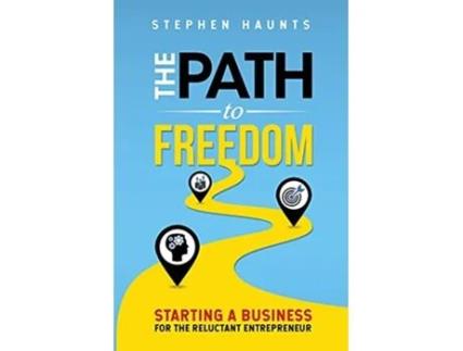 Livro The Path to Freedom Starting a Business for the Reluctant Entrepreneur Personal and Professional Development de Stephen Haunts (Inglês)