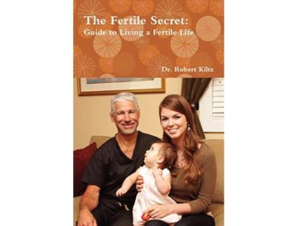 Livro The Fertile Secret Guide to Living a Fertile Life de Dr Robert Kiltz (Inglês)