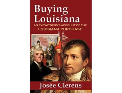 Livro Buying Louisiana An Eyewitnesss Account of the Louisiana Purchase New Edition de Josee Clerens (Inglês)