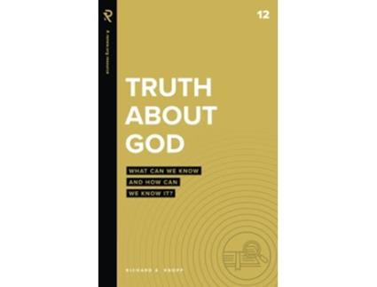Livro Truth About God What Can We Know and How Can We Know It Real Life Theology de Richard A Knopp (Inglês)