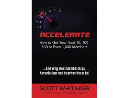 Livro Accelerate How to Get Your Next 10 100 500 or Even 1000 Members de Scott Whitaker (Inglês)