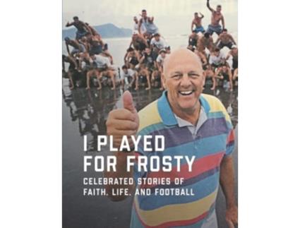 Livro I Played for Frosty Celebrated Stories of Faith Life and Football de Chad Bonham Paul Hoseth (Inglês)