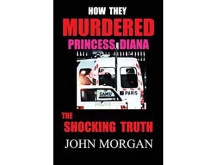 Livro How They Murdered Princess Diana The Shocking Truth de John Morgan (Inglês)