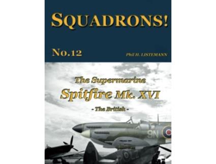 Livro The Supermarine Spitfire Mk XVI The British SQUADRONS de Phil H Listemann (Inglês)