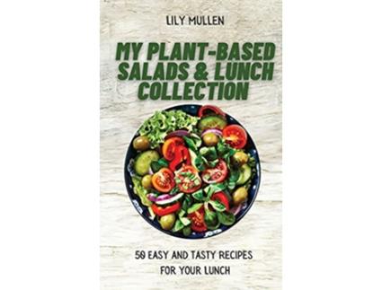 Livro My PlantBased Salads Lunch Collection 50 Easy and tasty Recipes for your Lunch de Lily Mullen (Inglês)