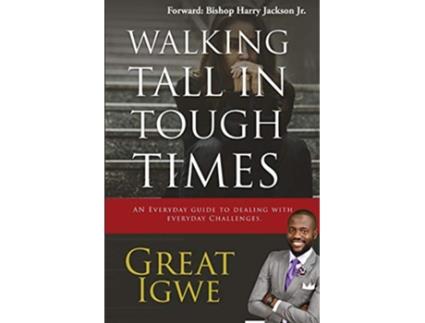 Livro Walking Tall In Tough Times An Everyday Guide For Dealing With Everyday Challenges de GREAT IGWE (Inglês)