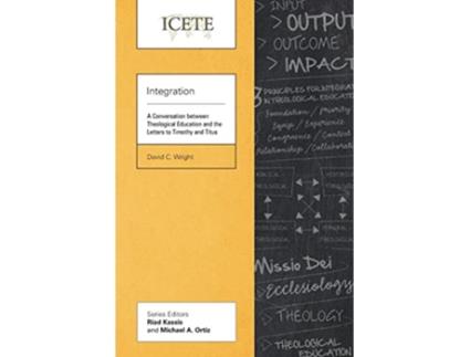 Livro Integration A Conversation between Theological Education and the Letters to Timothy and Titus Icete de David C Wright (Inglês)