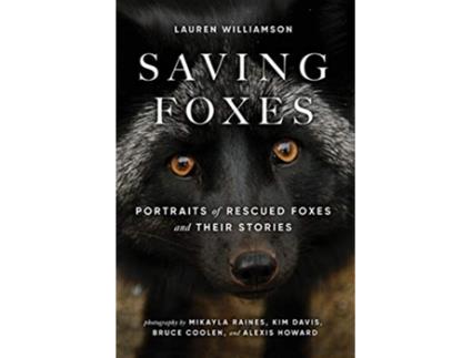 Livro Saving Foxes Portraits of Rescued Foxes and Their Stories de Lauren Williamson (Inglês)