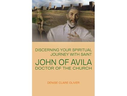 Livro Discerning Your Spiritual Journey with Saint John of Avila Doctor of the Church de Denise Clare Oliver (Inglês)