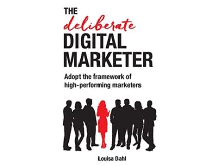 Livro The Deliberate Digital Marketer Adopt the Framework of HighPerforming Marketers de Louisa Dahl (Inglês)
