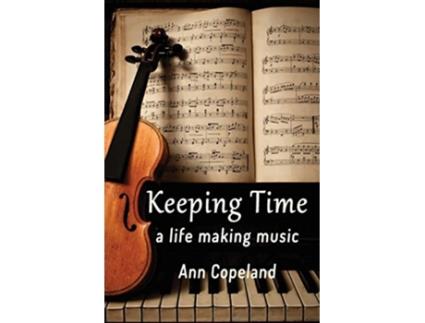 Livro Keeping Time A Life Making Music de Ann Copeland (Inglês)