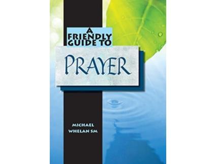 Livro Friendly Guide to Prayer de Michael Whelan (Inglês)